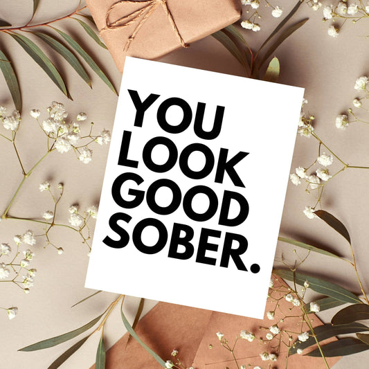 You Look Good Sober Card