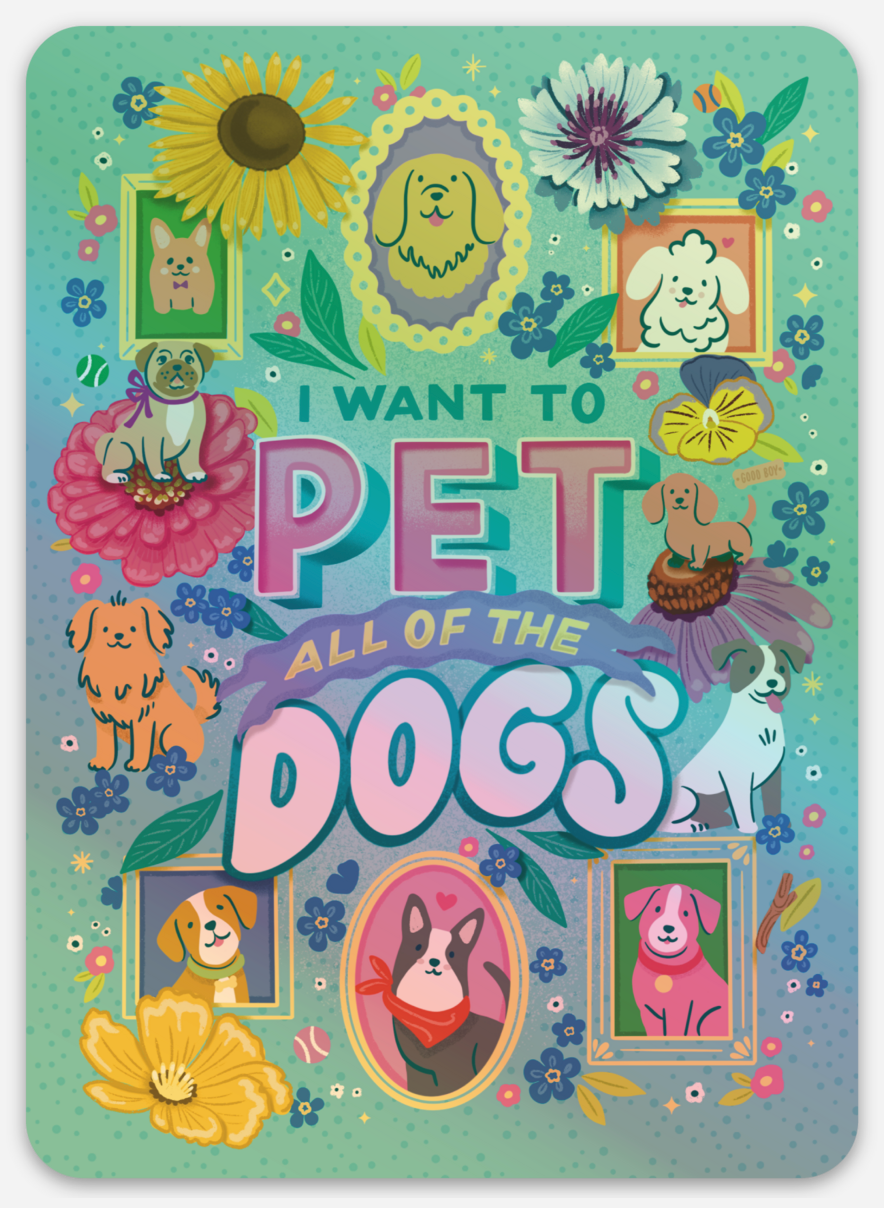 I want to pet all of the dogs Holographic Vinyl Sticker