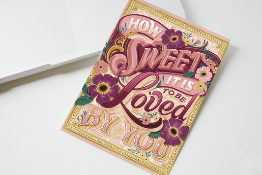 How Sweet it is to be Loved by You - Greeting Card